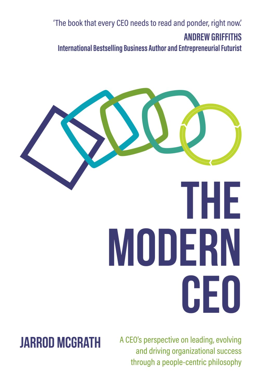 The Modern CEO: A CEO's perspective on leading, evolving and driving organizational success through a people-centric philosophy Business, Finance & Career