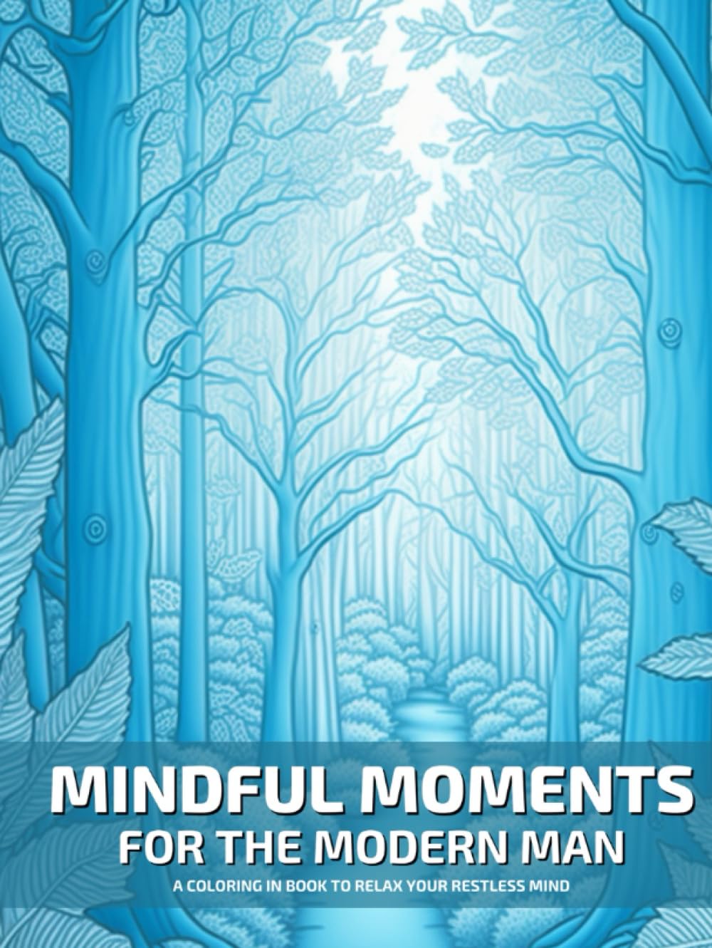 Mindful Moments for the Modern Man: A Coloring in Book to Relax your Restless Mind Psychology