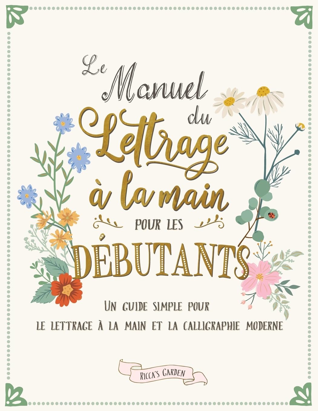 Le manuel du lettrage à la main pour les débutants: Un guide simple pour le lettrage à la main et la calligraphie moderne book