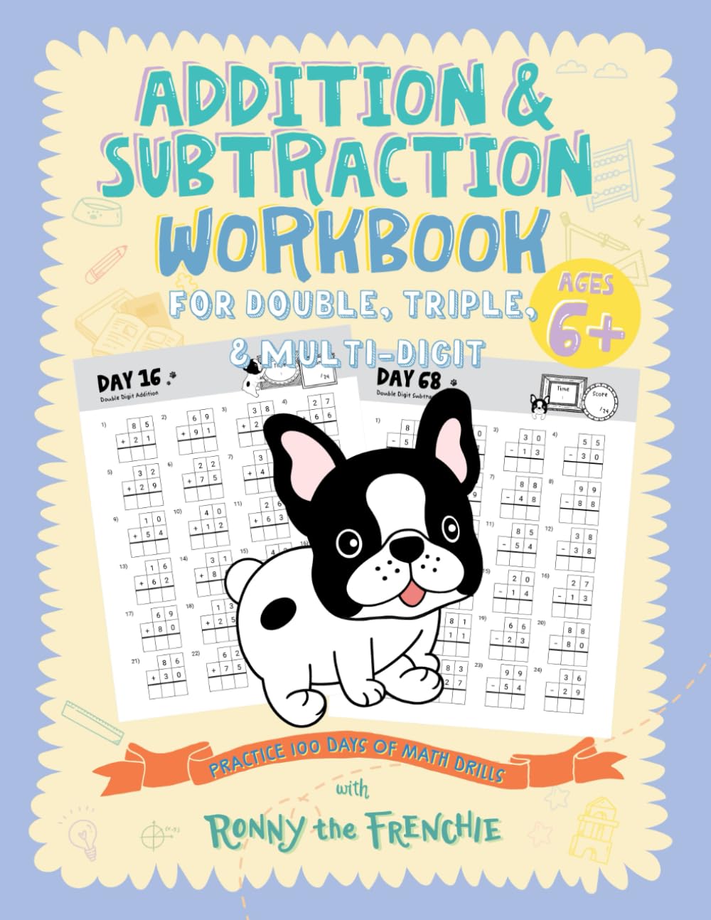 Addition and Subtraction Workbook for Double, Triple, & Multi-Digit: Practice 100 Days of Math Drills with Ronny the Frenchie Study Guides