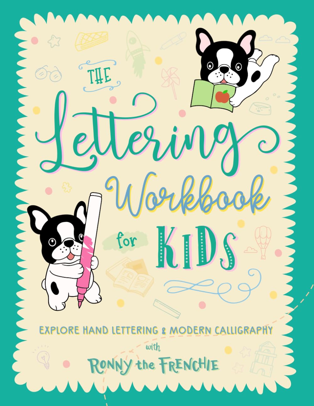 The Lettering Workbook for Kids: Explore Hand Lettering & Modern Calligraphy with Ronny the Frenchie Learning & Reference