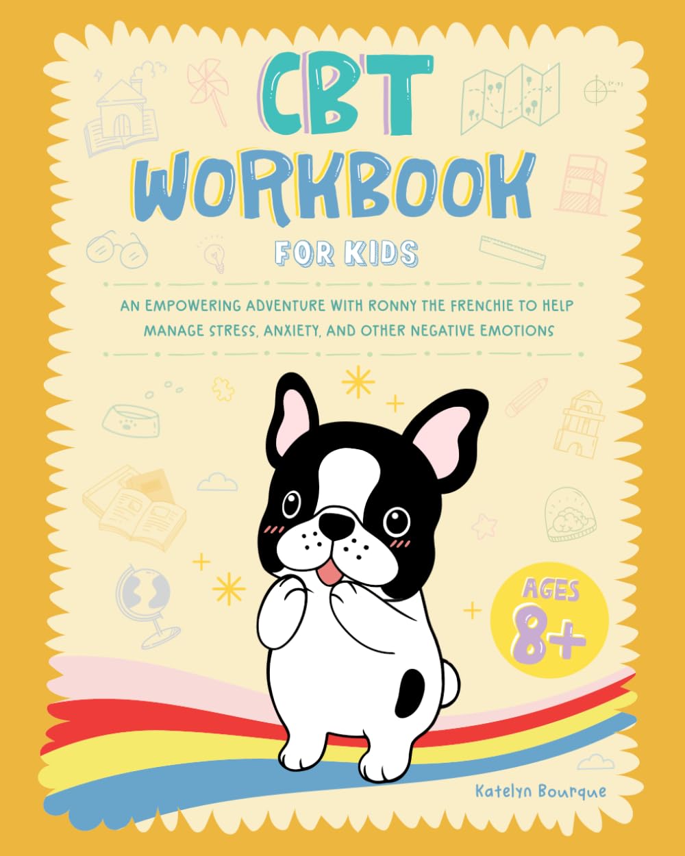 CBT Workbook for Kids: An Empowering Adventure with Ronny the Frenchie to Help Manage Stress, Anxiety, and Other Negative Emotions Non-fiction