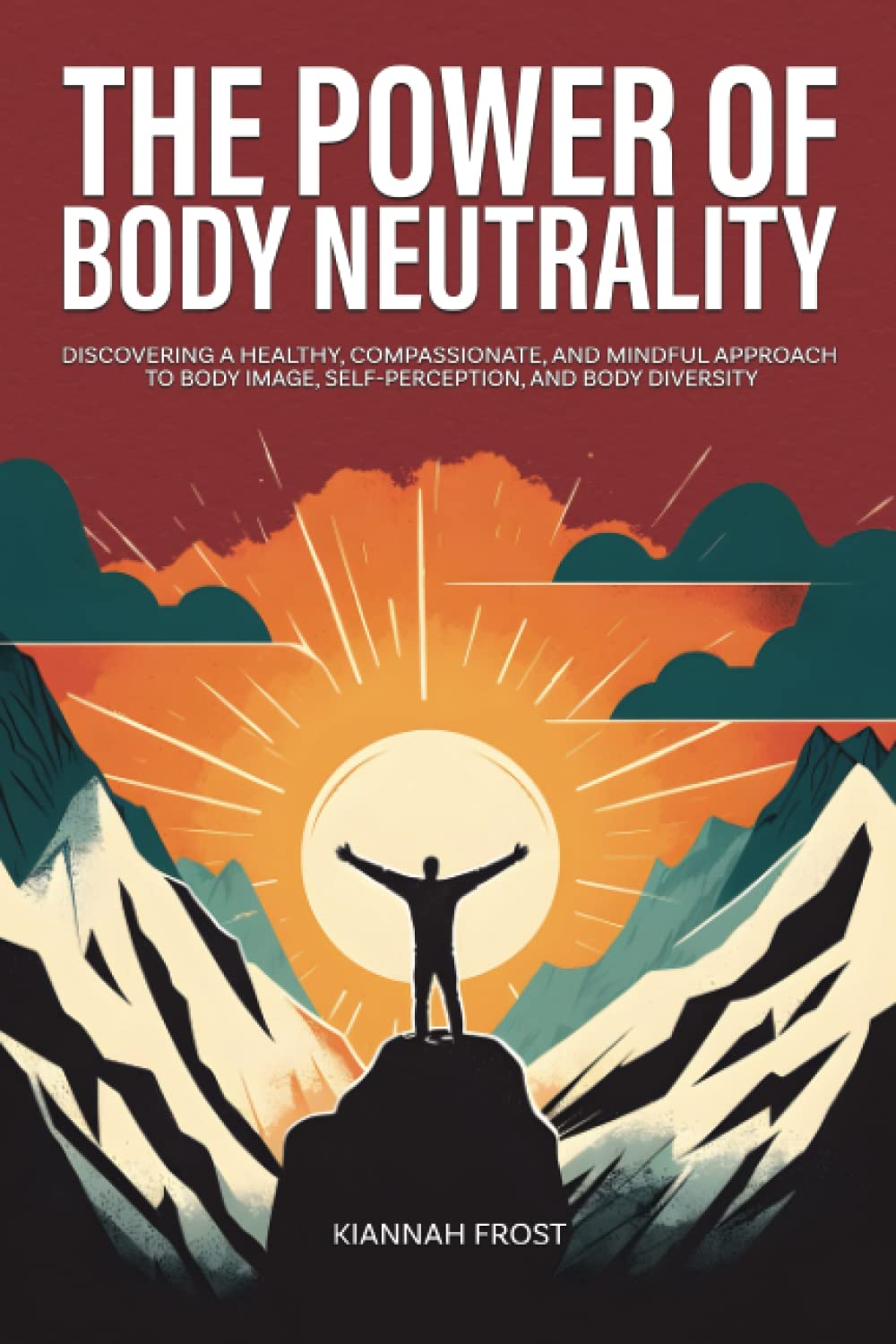 The Power of Body Neutrality: Discovering a Healthy, Compassionate, and Mindful Approach to Body Image, Self-Perception, and Body Diversity (Breaking Stereotypes) Health, Nutrition & Fitness