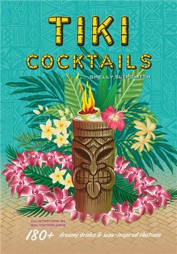 Tiki Cocktails : 180+ dreamy drinks and luau-inspired libations book
