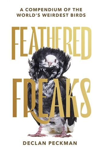 Feathered Freaks A compendium of the world´s weirdest birds Humour & Satire