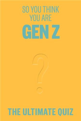 So You Think You´re Gen Z ? : The ultimate quiz book