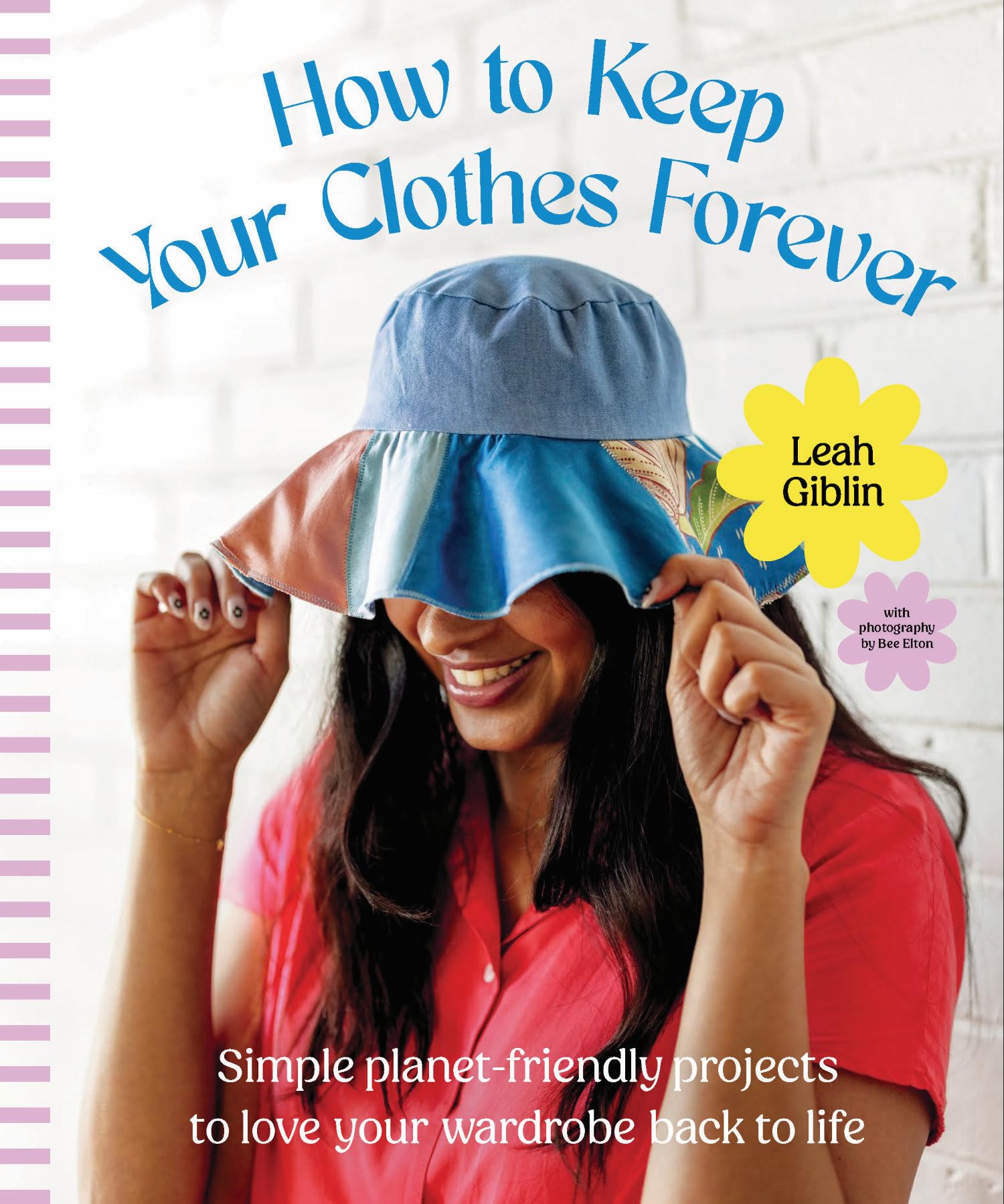 How to Keep Your Clothes Forever: Simple Planet-Friendly Projects to Love Your Wardrobe Back to Life book