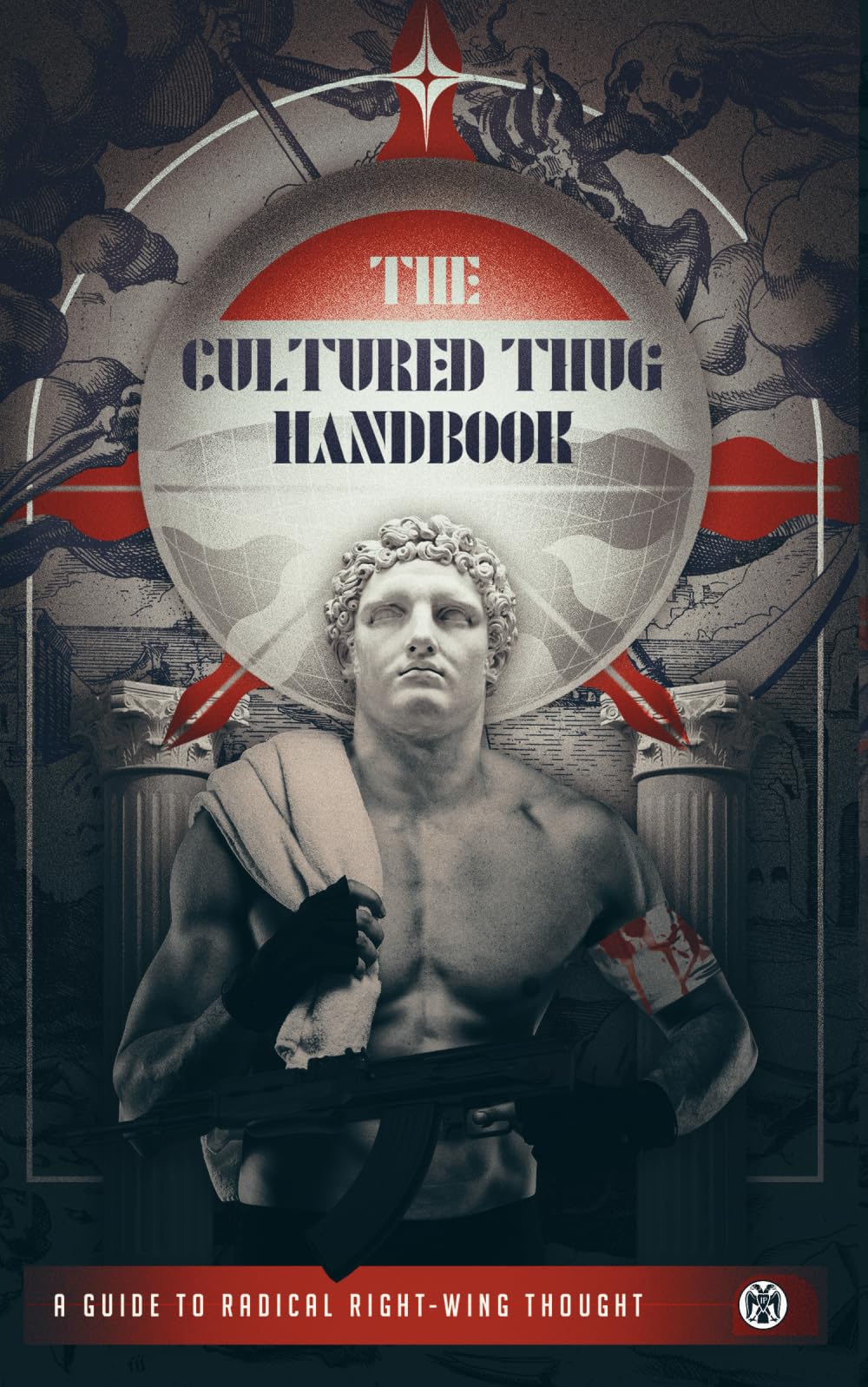 The Cultured Thug Handbook: A Guide to Radical Right-Wing Thought Social Sciences