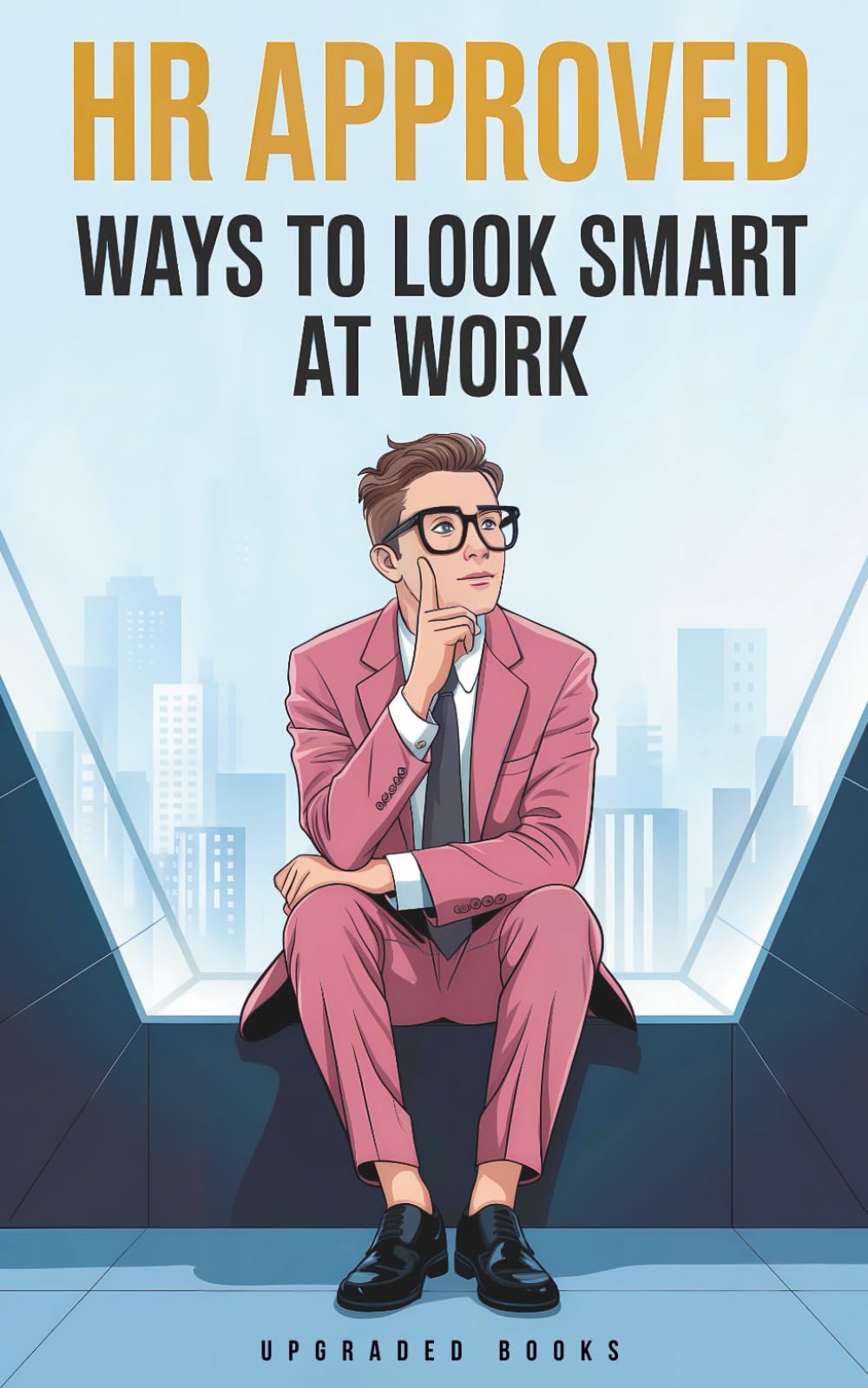 HR Approved Ways To Look Smart At Work (HR Approved Office Survival Series, Band 4) Business, Finance & Career