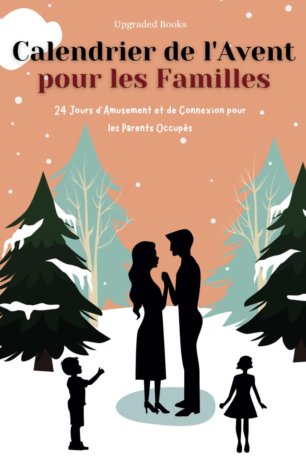 Calendrier de l'Avent pour les Familles: 24 Jours d'Amusement et de Connexion pour les Parents Occupés book