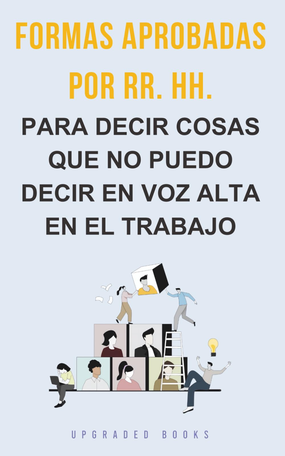 Formas aprobadas por RR. HH. para decir cosas que no puedo decir en voz alta en el trabajo Business, Finance & Career