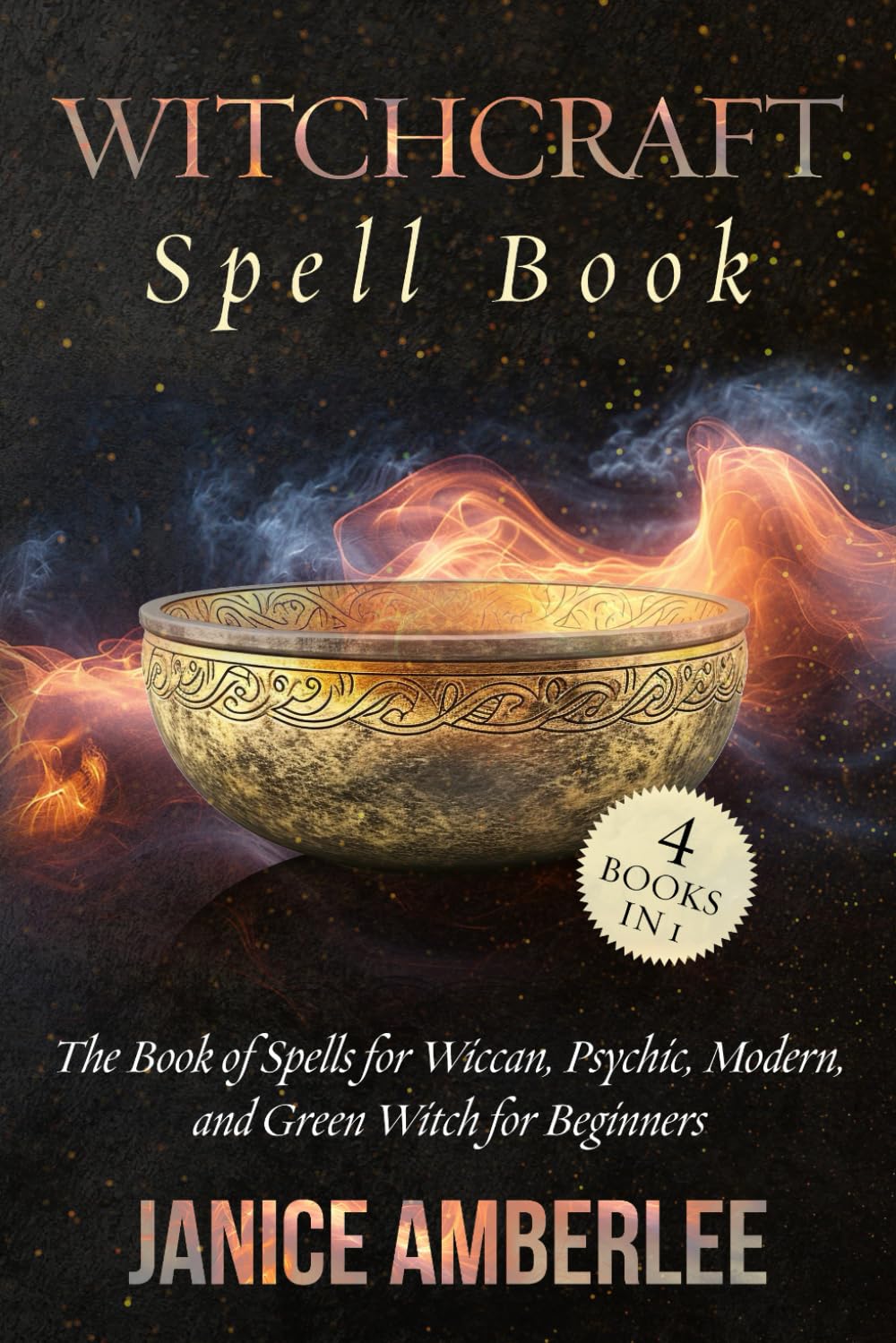 Witchcraft Spell Book: The Book Of Spells for Wiccan, Psychic, Modern, and Green Witch For Beginners (SPIRITUAL & SELF HELP SERIES) Religion & Esotericism