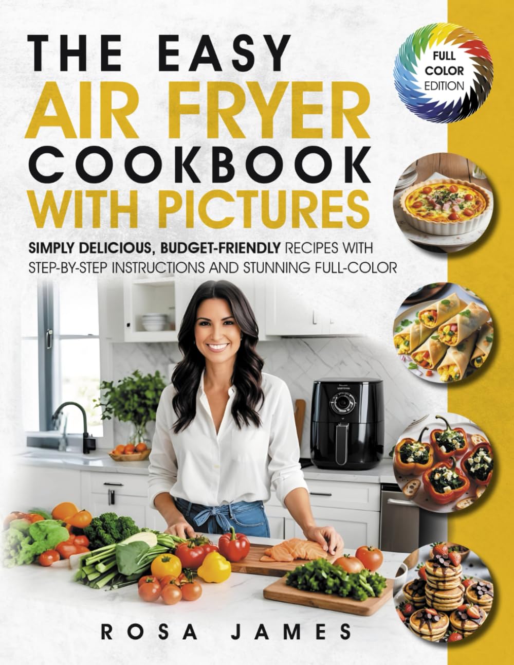 The Easy Air Fryer Cookbook with Pictures: Simply Delicious, Budget-Friendly Recipes with Step-by-Step Instructions and Stunning Full-Color Photos (Healthy and Quick Cooking Collection) Cooking & Enjoying