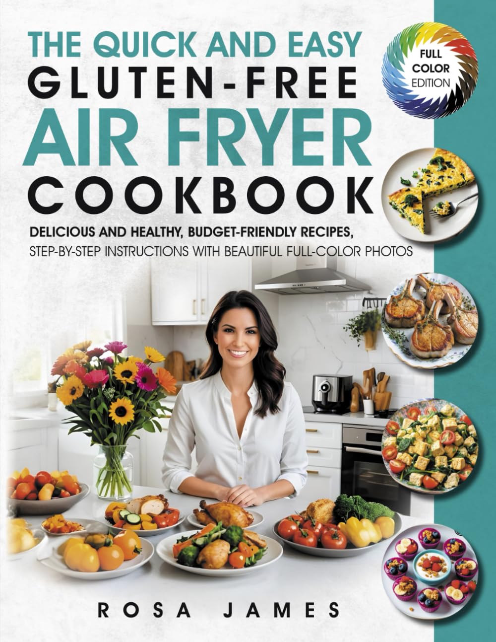 The Quick and Easy Gluten-Free Air Fryer Cookbook: Delicious and Healthy, Budget-Friendly Recipes , Step-by-Step Instructions With Beautiful Full-Color Photos (Healthy and Quick Cooking Collection) Health, Nutrition & Fitness