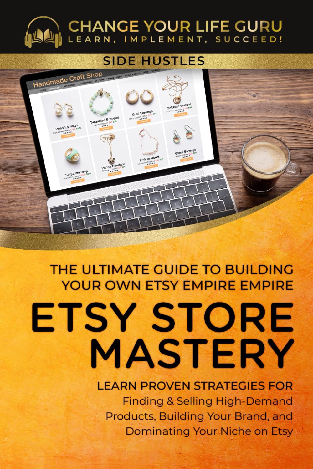 Etsy Store Mastery: The Ultimate Guide to Building Your Own Etsy Empire (Side Hustles) Business, Finance & Career