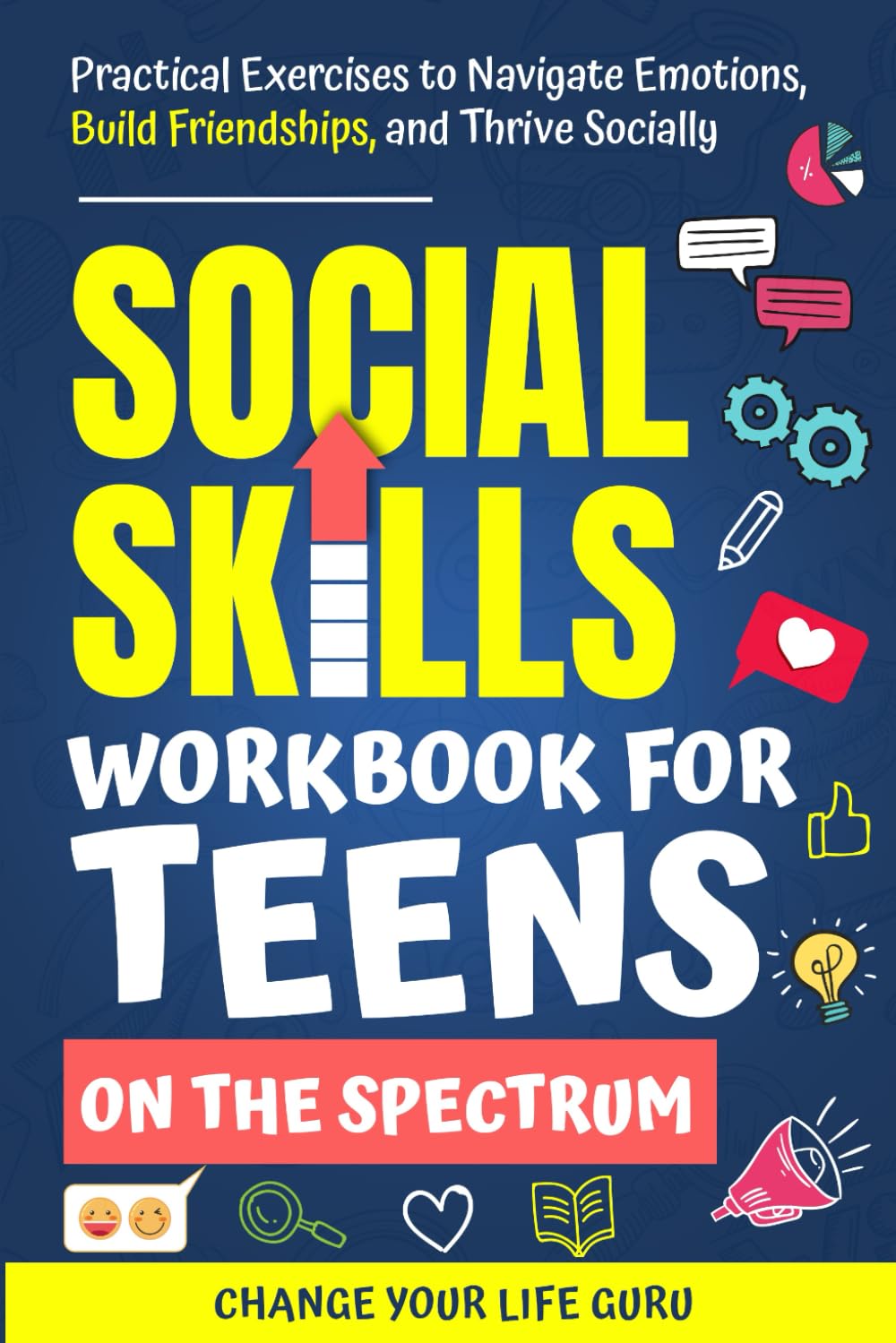 Social Skills Workbook for Teens on the Spectrum: Practical Exercises to Navigate Emotions, Build Friendships, and Thrive Socially (Social Skills for Teens) Parents & Children