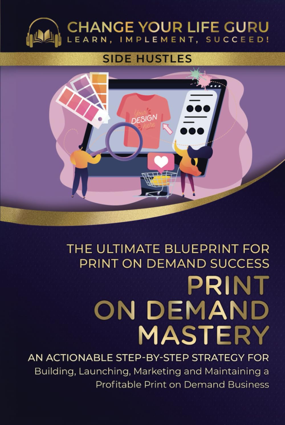 Print-On-Demand Mastery: The Ultimate Blueprint for Print-On-Demand Success— Step-By-Step Strategy for Building, Launching, Marketing, and Maintaining ... Print-On-Demand Business (Side Hustles) Business, Finance & Career