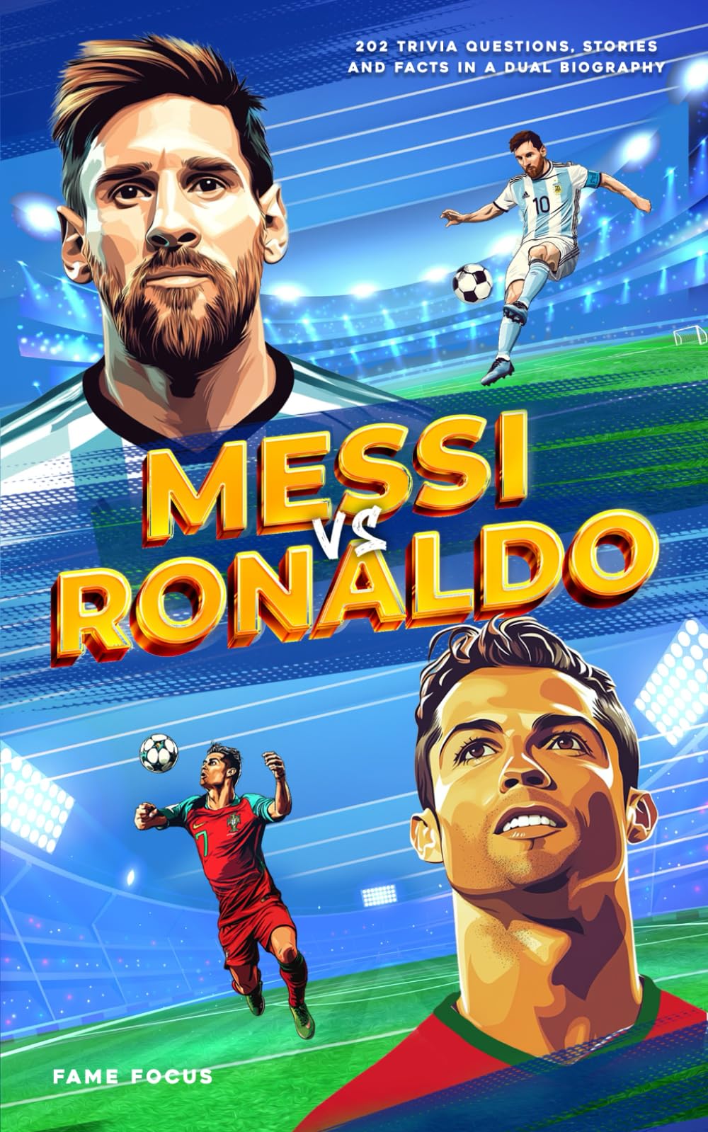 Messi VS Ronaldo - 202 Trivia Questions, Stories and Facts in a Dual Biography Sports