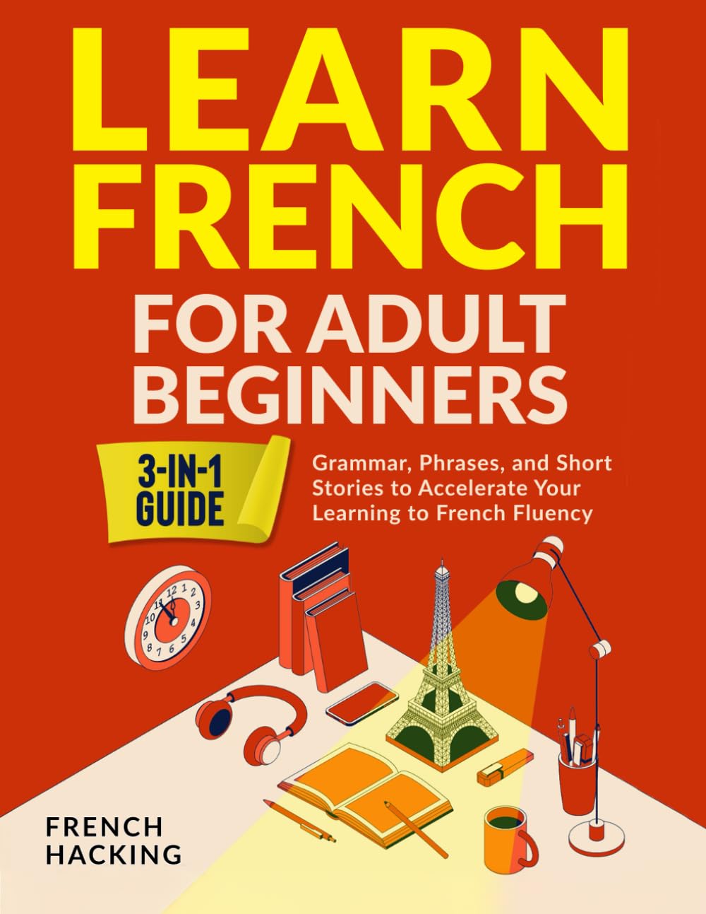 Learn French For Adult Beginners - Grammar, Phrases, and Short Stories to Accelerate Your Learning to French Fluency Travel