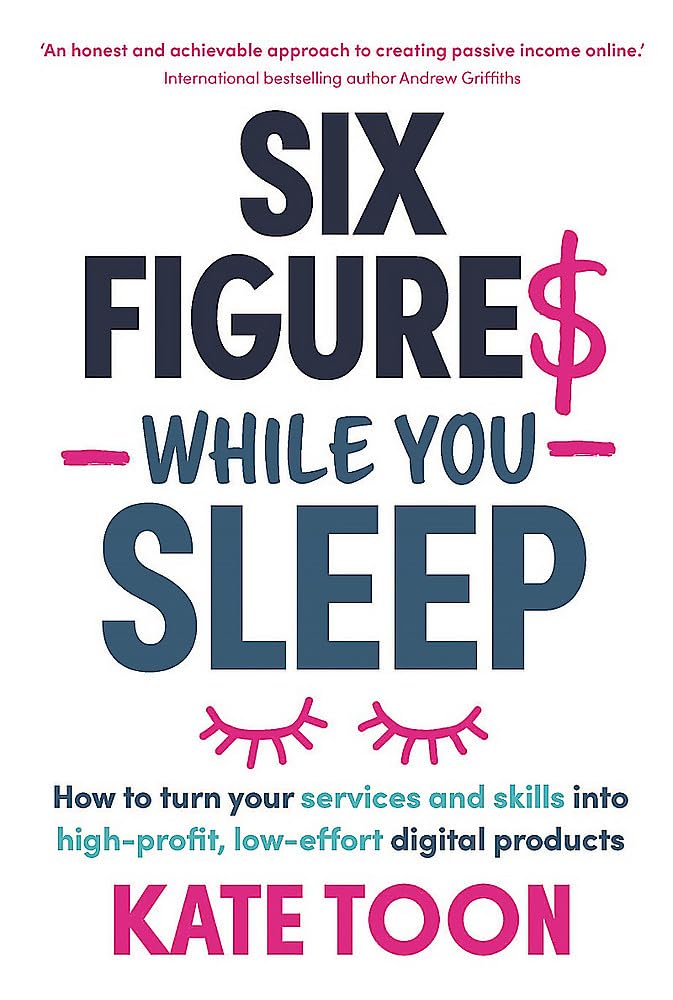 Six Figures While You Sleep: How to turn your services and skills into high-profit, low-effort digital products Law