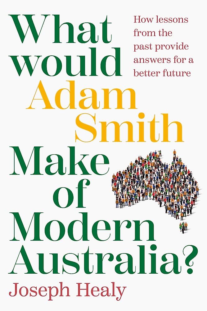 What would Adam Smith Make of Modern Australia?: How lessons from the past provide answers for a better future Books