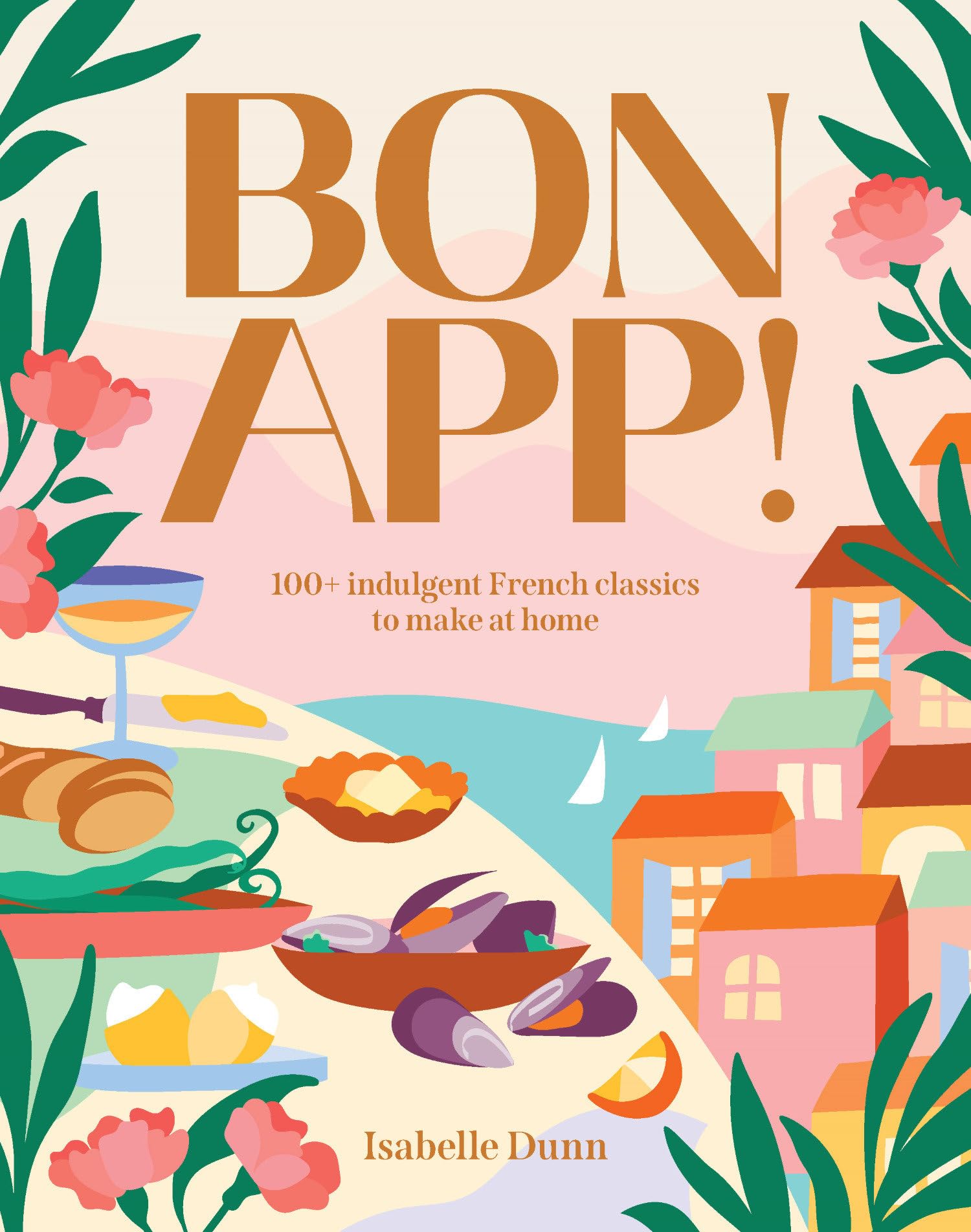 Bon App : 100+ indulgent French classics to make at home /anglais book
