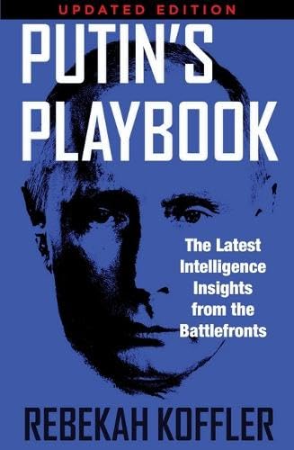 Putin's Playbook: The Latest Intelligence Insights from the Battlefronts Politics & History