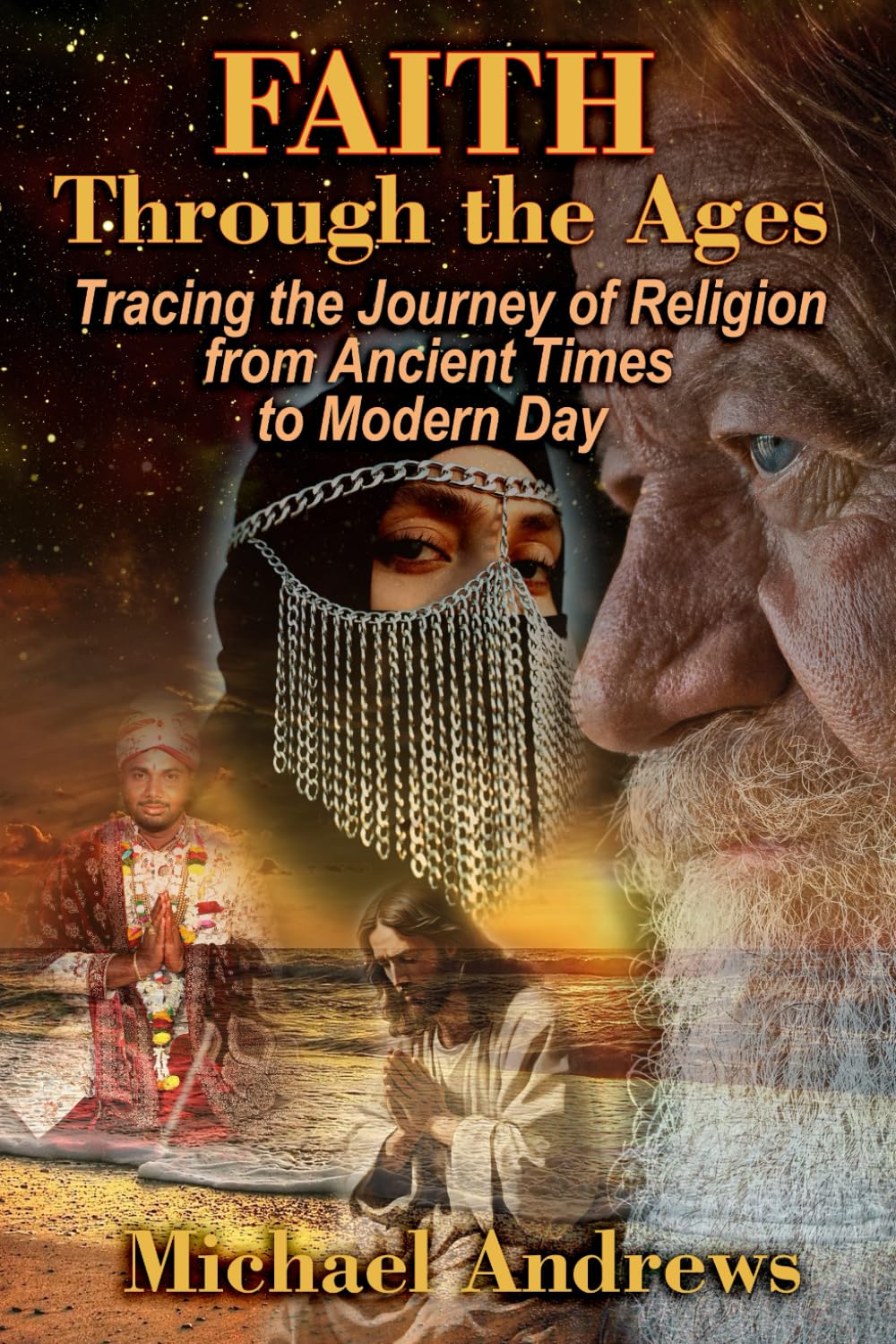 Faith Through the Ages: Tracing the Journey of Religion from Ancient Times to Modern Day (The Essence of Faith: Exploring the History and Impact of Religion) Religion & Esotericism