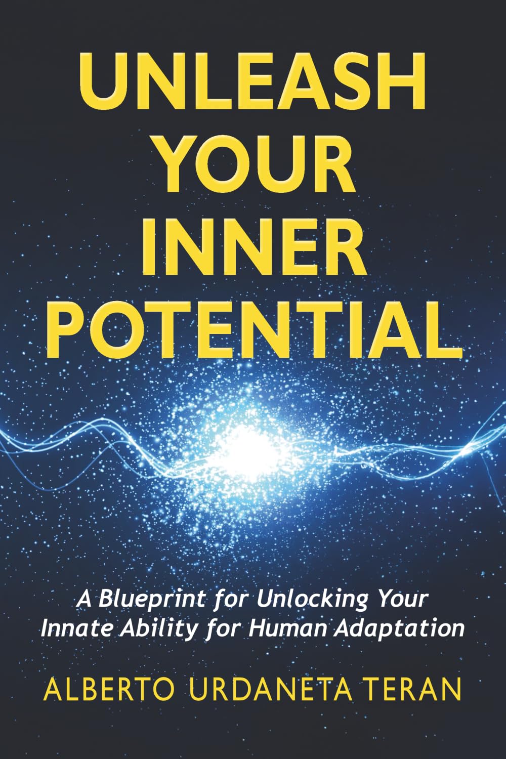 UNLEASH YOUR INNER POTENTIAL: A Blueprint for Unlocking Your Innate Ability for Human Adaptation Health, Nutrition & Fitness