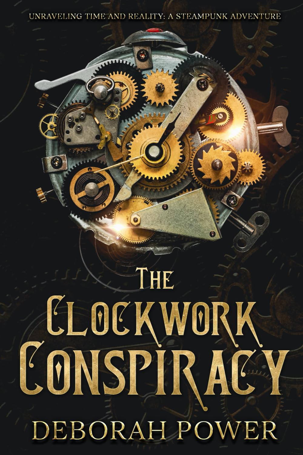The Clockwork Conspiracy: Unraveling Time and Reality: A Steampunk Adventure Action & Adventure