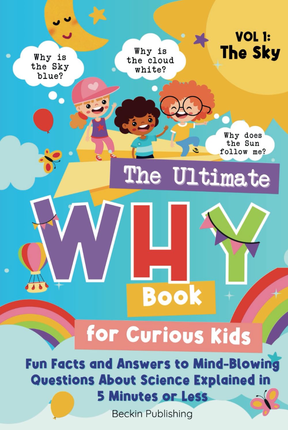 The Ultimate WHY Book for Curious Kids - Vol 1: The Sky: Fun Facts and Answers to Mind-Blowing Questions About Science Explained in 5 Minutes or Less Non-fiction