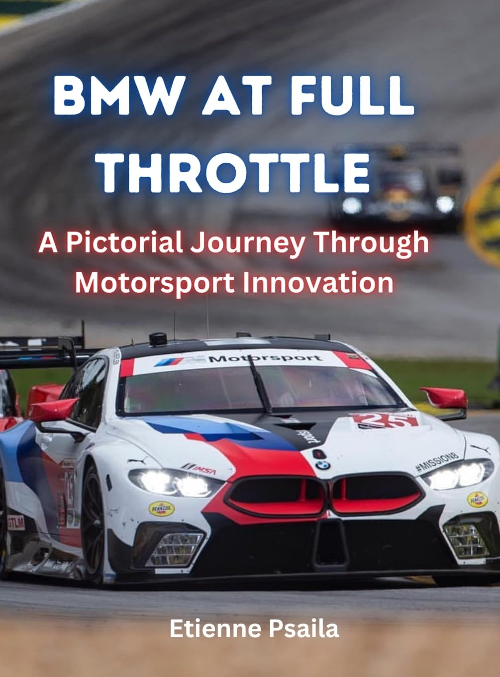 Bmw At Full Throttle: A Pictorial Journey Through Motorsport Innovation Media & Communication