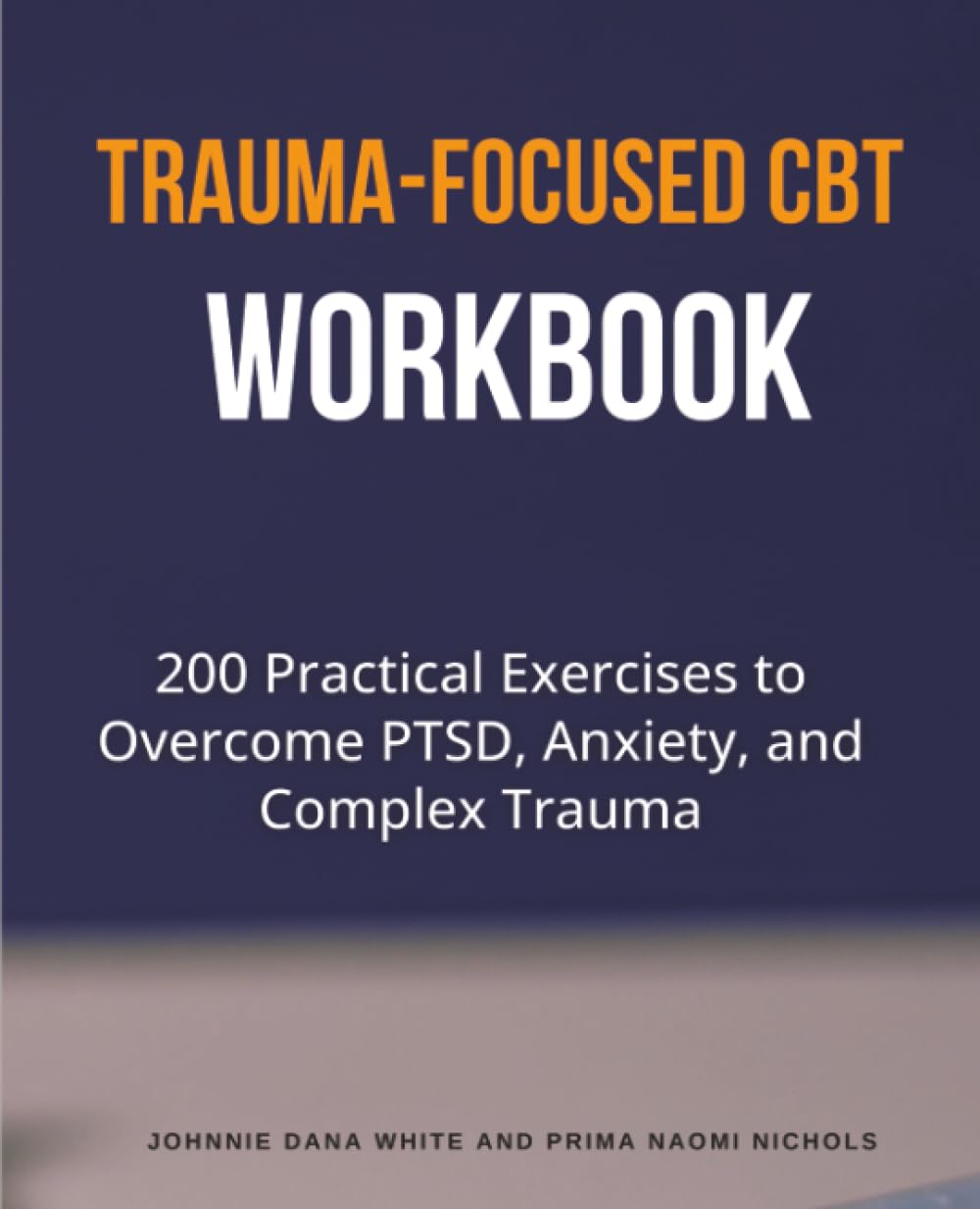 Trauma-Focused CBT Workbook: 200 Practical Exercises to Overcome PTSD, Anxiety, and Complex Trauma Medicine