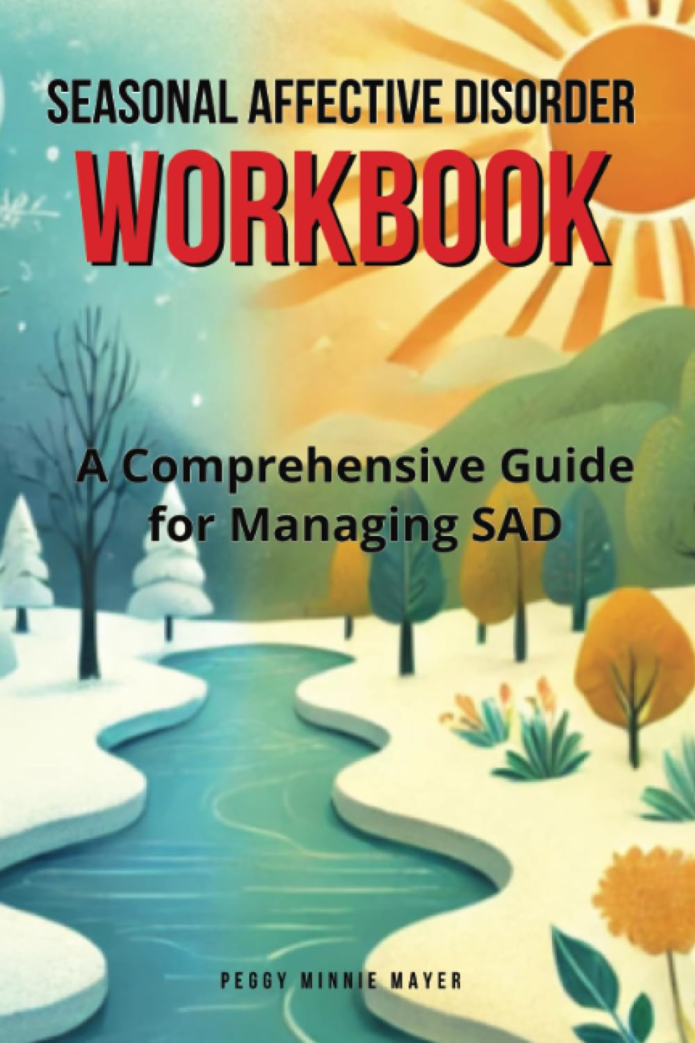 Seasonal Affective Disorder Workbook: A Comprehensive Guide for Managing SAD Health, Nutrition & Fitness