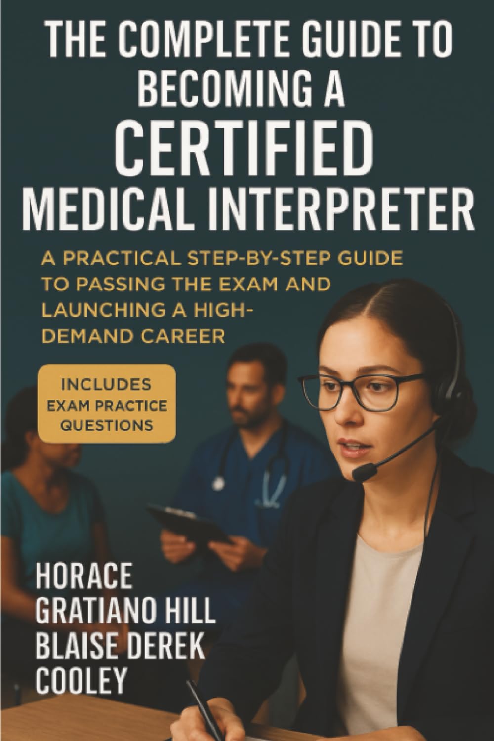 The Complete Guide to Becoming a Certified Medical Interpreter: A Practical Step-by-Step Guide to Passing the Exam and Launching a High-Demand Career Study Guides