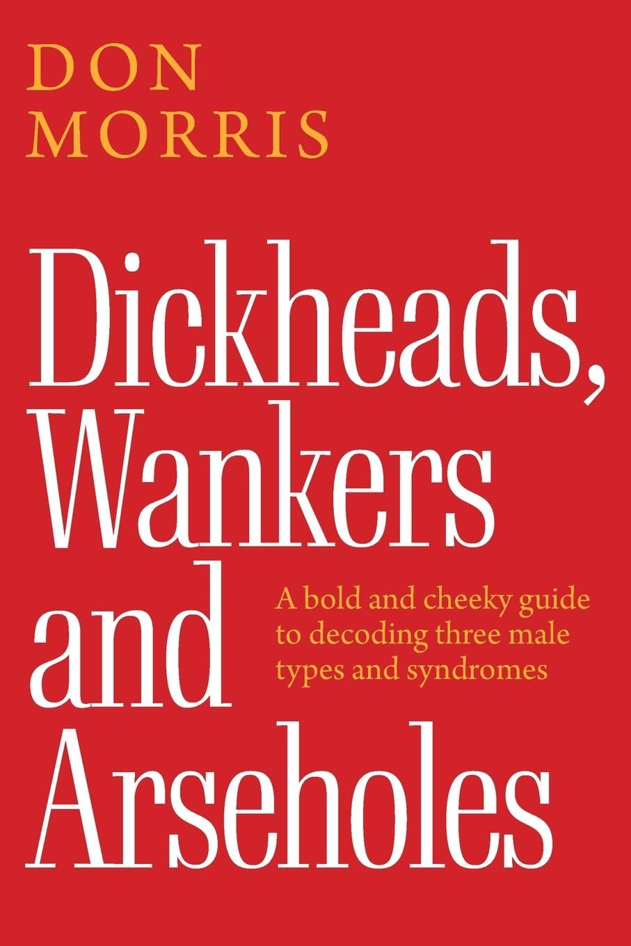 Dickheads, Wankers and Arseholes Social Sciences