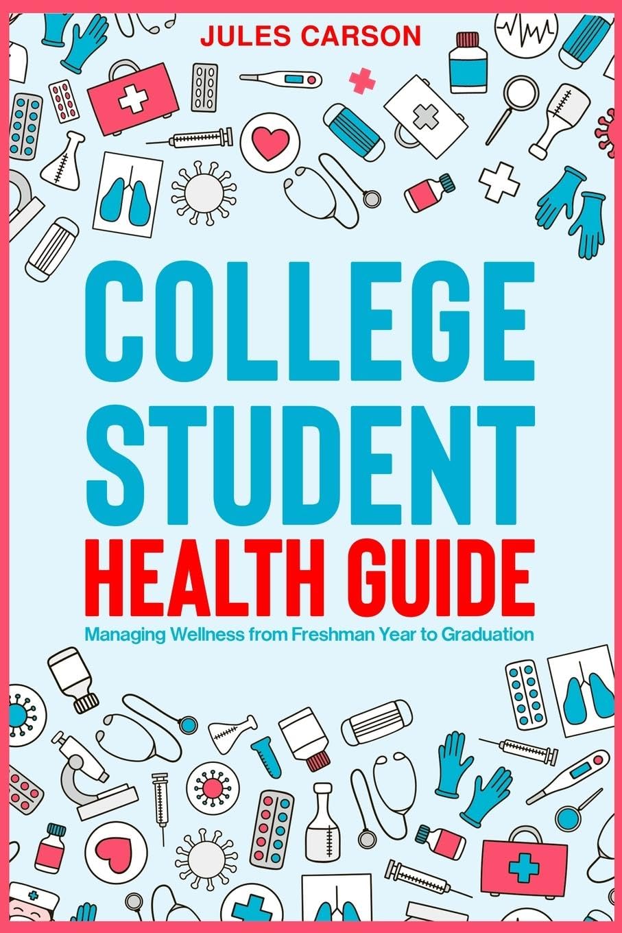 College Student Health Guide - Managing Wellness from Freshman Year to Graduation Lifestyle