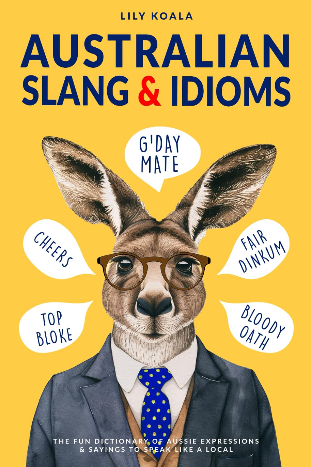 Australian Slang & Idioms: The Fun Dictionary of Aussie Expressions & Sayings to Speak Like a Local book