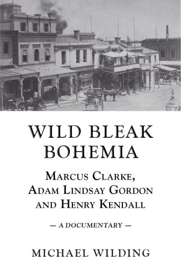 Wild Bleak Bohemia: Marcus Clarke, Adam Lindsay Gordon & Henry Kendall Media & Communication