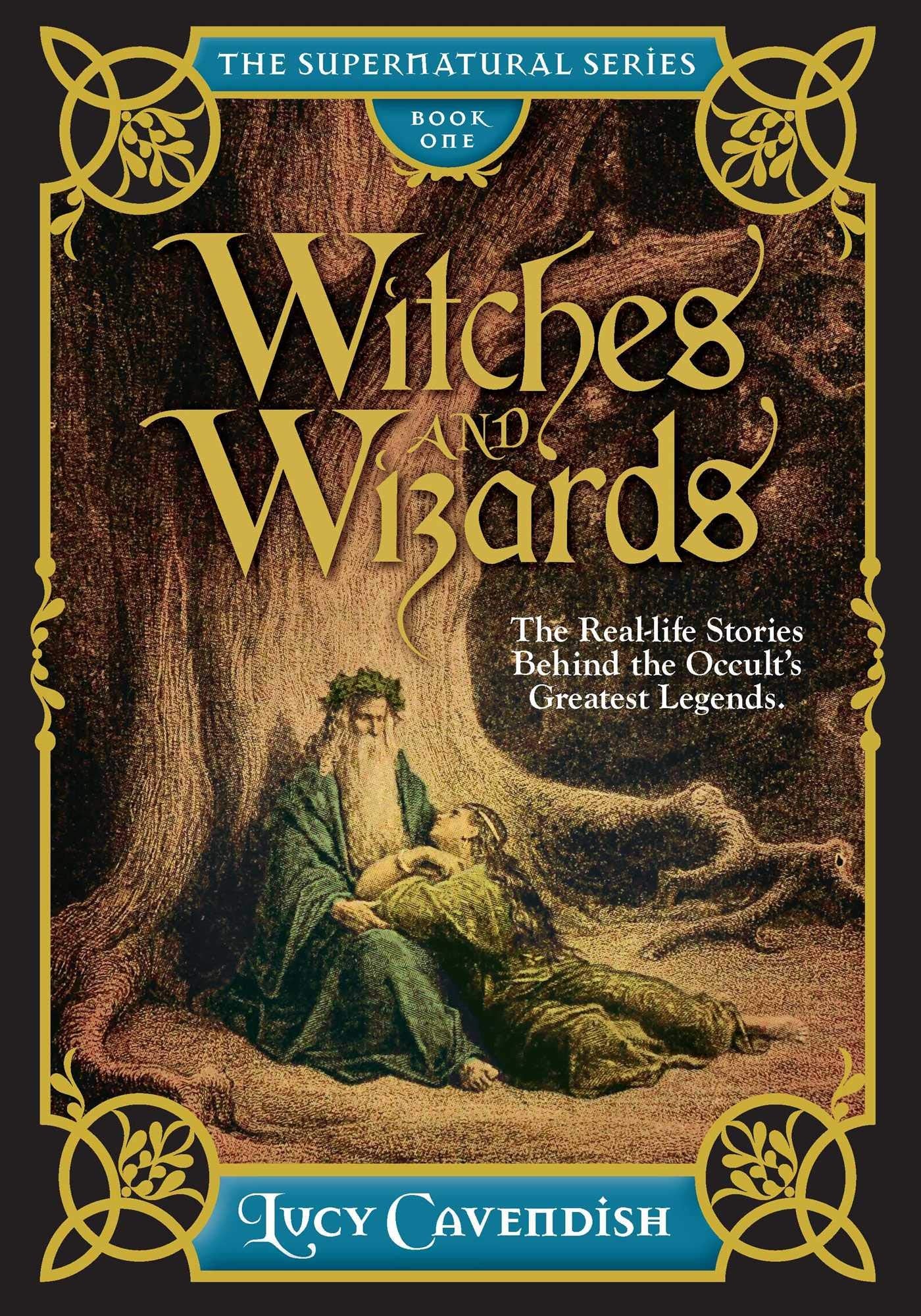 Witches and Wizards: The Real-Life Stories Behind the Occult's Greatest Legends book