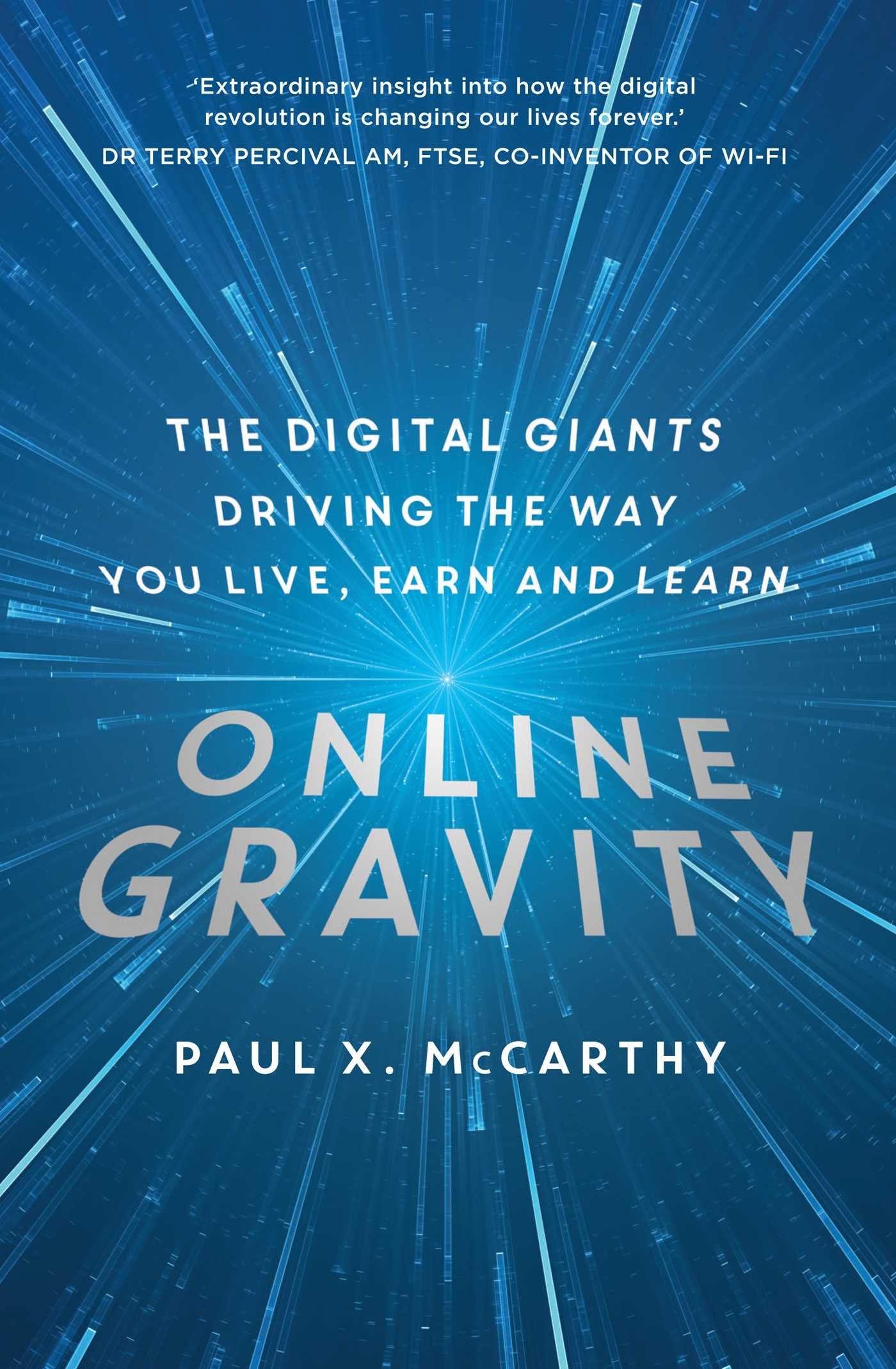 Online Gravity: The unseen force driving the way you live, earn and: The Digital Giants Driving the Way You Live, Earn and Learn Social Sciences