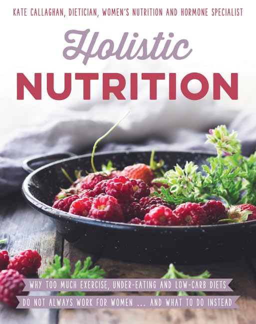 Holistic Nutrition: Eat Well, Train Smart and Be Kind to Your Body book