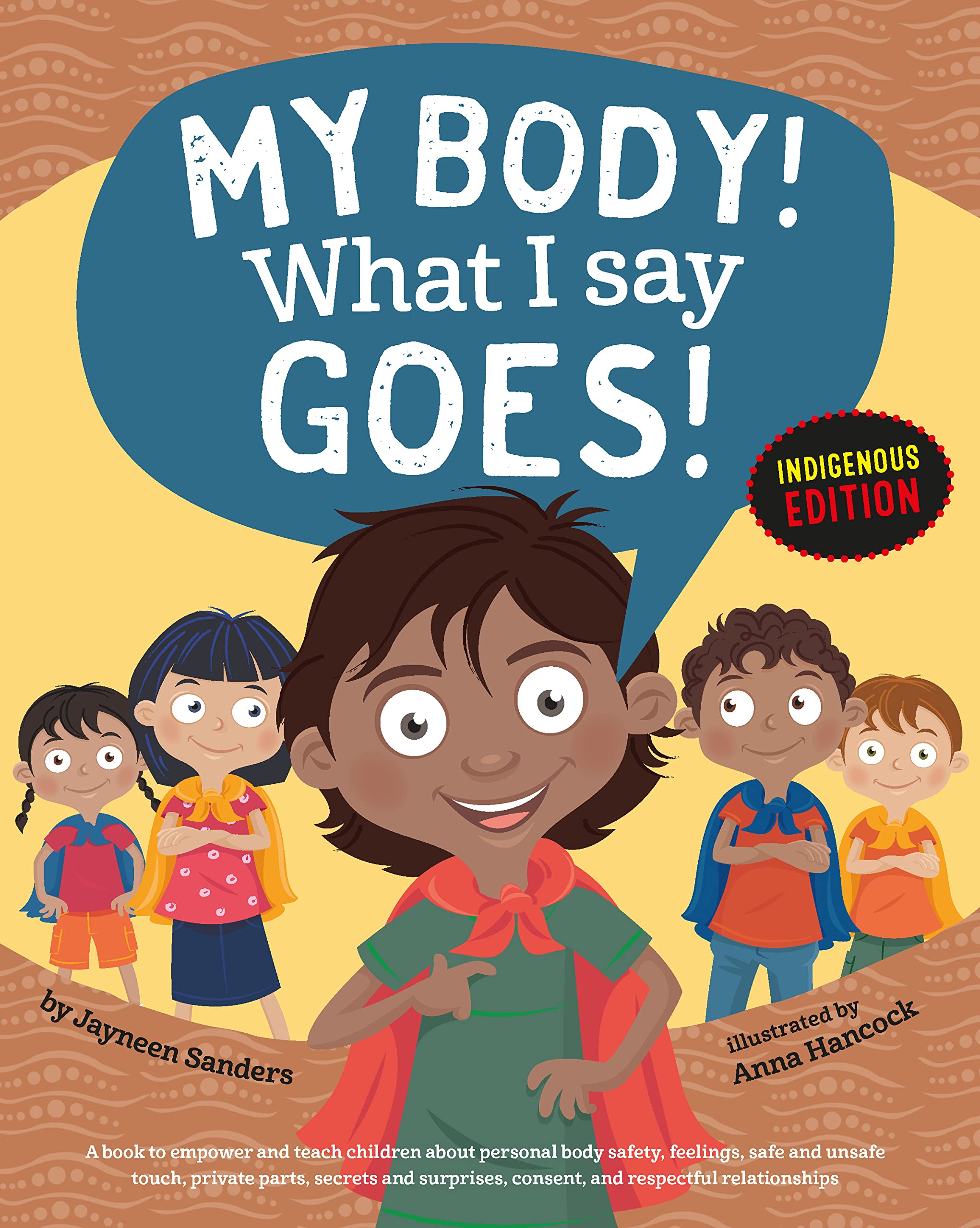 My Body! What I Say Goes! Indigenous Edition: Teach Children Body Safety, Safe/Unsafe Touch, Private Parts, Secrets/Surprises, Consent, Respect (Int English2016) Business, Finance & Career