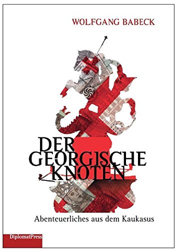 Der Georgische Knoten: Abenteuerliches aus dem Kaukasus Books