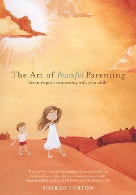 The Art of Peaceful Parenting: Seven Steps to Connecting with Your Child Books