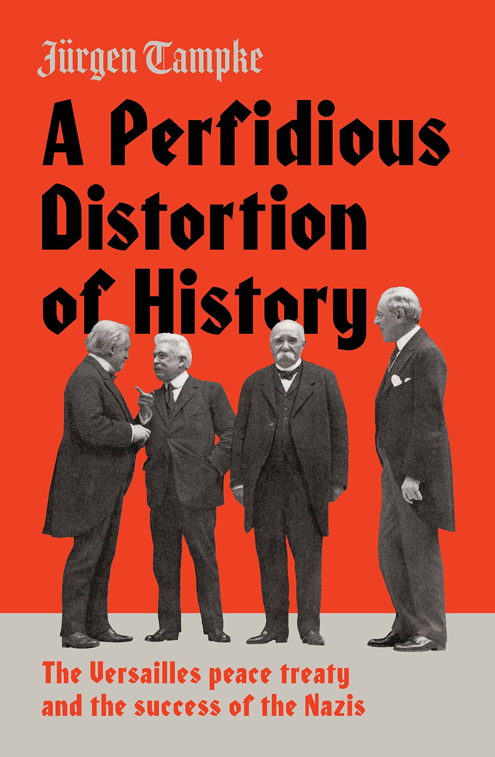 A Perfidious Distortion of History: the Versailles Peace Treaty and the success of the Nazis book