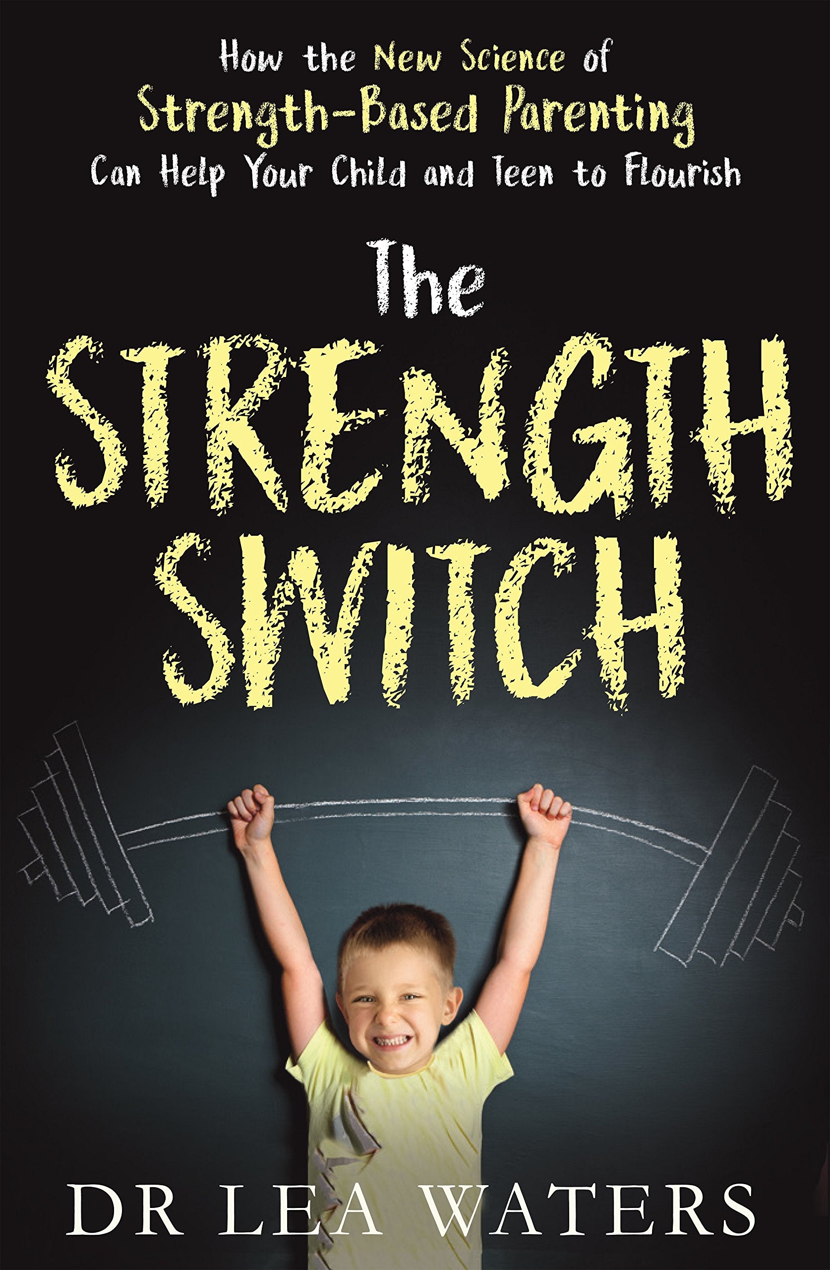 The Strength Switch: How the New Science of Strength-Based Parenting Helps Your Child and Teen to Flourish book