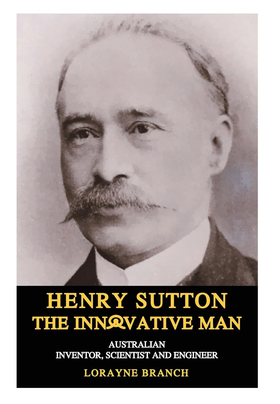 Henry Sutton: The Innovative Man: Australian Inventor, Scientist and Engineer book