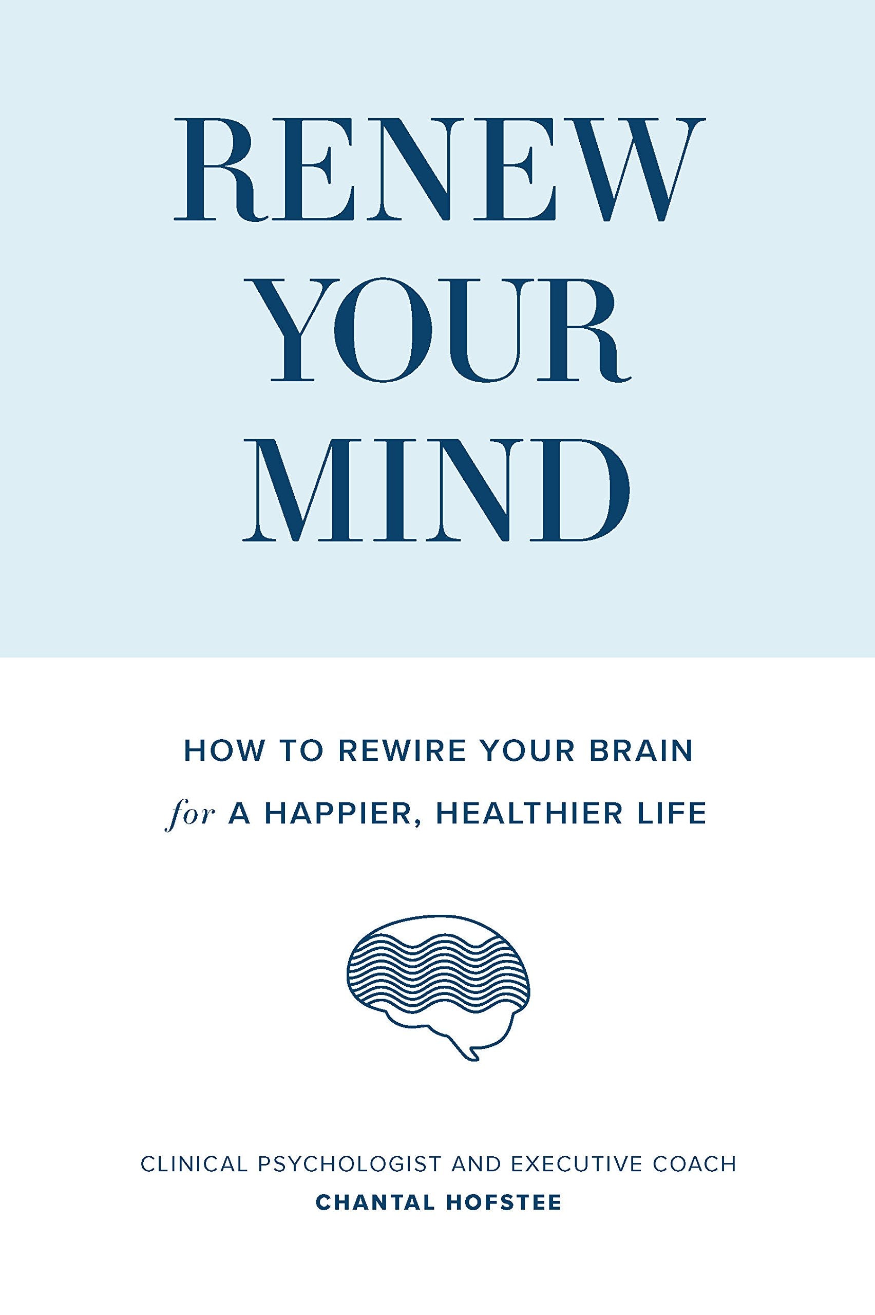 Renew Your Mind: How to rewire your brain for a happier, healthier life Business, Finance & Career