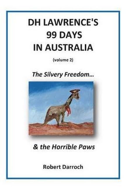 Dh Lawrence's 99 Days in Australia (Volume 2): The Silvery Freedom... & the Horrible Paws Contemporary literature